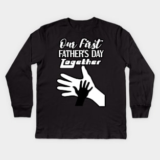 Our 1st Father's Day Together Kids Long Sleeve T-Shirt